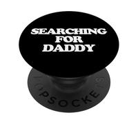 Searching For Daddy - Divertido dicho sarcástico lindo novedad PopSockets PopGrip Adhesivo