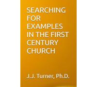 SEARCHING FOR EXAMPLES IN THE FIRST CENTURY CHURCH