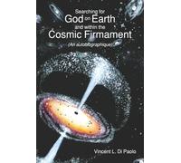 Searching for God on Earth and within the Cosmic Firmament: (An autobiographique)