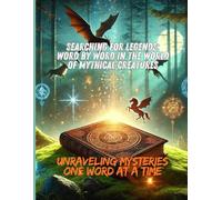Searching for Legends: Word by Word in the World of Mythical Creatures: Unraveling Mysteries One Word at a Time