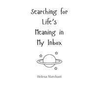 Searching for Life’s Meaning in My Inbox