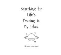 Searching for Life’s Meaning in My Inbox