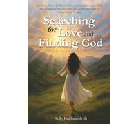 Searching for LOVE and finiding GOD.: A Journey From Childhood Abuse and Abandonment to Faith and Awakening: The Girl Who Left with Hopes for Her Freedom and Healing.