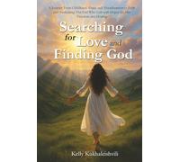 Searching for LOVE and finiding GOD.: A Journey From Childhood Abuse and Abandonment to Faith and Awakening: The Girl Who Left with Hopes for Her Freedom and Healing.
