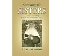 Searching for Sisters: A Guide to Researching Catholic Nuns in the United States
