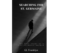 Searching for St. Germaine: The True Story of a Gay Catholic Orphan
