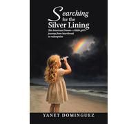 Searching for the Silver Lining: The American Dream-A little girl’s journey from heartbreak to redemption