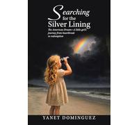Searching for the Silver Lining: The American Dream-A little girl’s journey from heartbreak to redemption