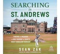 Searching in St. Andrews: Finding the Meaning of Golf During the Game's Most Turbulent Summer