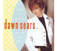 Sears,Dawn - What a Woman Wants to Hear