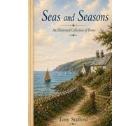 Seas and Seasons: A Collection of Poems inspired by the English Countryside, the Sea and a Life Well Travelled
