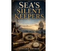 Sea's Silent Keepers: An Illustrated Journey Through the History of Navigational Instruments and Seafaring Technology