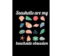 Seashells are my Beachside Obsession: Seashell Collecting Journal: Notebook for Beachcombing, Shell Tracking & Writing Memories - Perfect for Shell Collectors