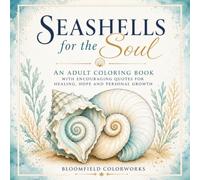 Seashells for the Soul: An Adult Coloring Book with Encouraging Quotes for Healing, Hope and Personal Growth (Coastal Calm Coloring Collection)