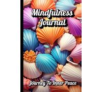 Seashells Mindfulness Journal: Journey To Inner Peace: Daily Writing of Affirmation, Focus, Goals, Accomplishments, Notes, Reflections, and Challenges