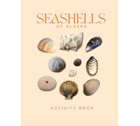 Seashells of Alaska Activity Book: A Young Beachcomber's Field Guide to Identifying the Seashells of Alaska