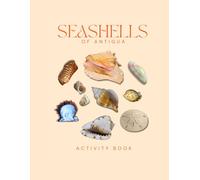 Seashells of Antigua Activity Book: A Young Beachcomber's Field Guide to Identifying the Seashells of the Caribbean