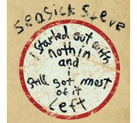 Seasick Steve - I Started Out With Nothin' & I