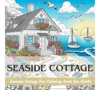 Seaside Cottage Coloring Book: Seaside Cottages Coloring Pages for Adults, 45 Fun and Summer Themed Coloring Pages, Perfect for Stress Relief and To ... and Great Gift Idea (Cottage Core Coloring)