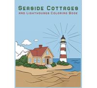 Seaside Cottages and Lighthouses Coloring Book: 50+ Cozy Cottage and Lighthouse Coloring Pages | Relaxing Coastal Scenes for Kids and Adults