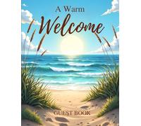 Seaside Guest Book: Warm Welcome Vacation Home Sign-In Keepsake: Coastal Beach House Memory Book for Family, Friends, Airbnb & Oceanfront Getaways