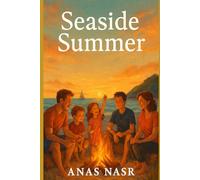 Seaside Summer: A Heartwarming Tale of Family, Adventure, and the Magic of Making Memories