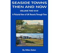 SEASIDE TOWNS THEN AND NOW (VOLUME TWO M-W): A PICTORIAL VIEW OF UK RESORTS THROUGH TIME