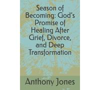 Season of Becoming: God’s Promise of Healing After Grief, Divorce, and Deep Transformation