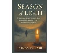 SEASON OF LIGHT: A Christmas Journey Through Hope, Healing, and the Quiet Light That Restores the Heart