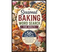 Seasonal Baking Word Search for Adults: 50 Cozy Puzzles Filled with Spring Treats, Summer Fruit, Autumn Spices, Holiday Cookies, and Homemade Desserts (Word search books collection)