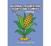 Seasonal Celebrations Plants and Flowers: Coloring Book for Adults and Kids: 50 Bold and Easy Holiday Floral Designs - Festive Gift Flowers Coloring Pages for All Ages