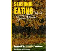 Seasonal Eating: Aligning Your Diet with Ayurvedic Principles: A Practical Guide to Seasonal Ayurveda, Ritucharya & Seasonal Detox for Each Dosha (Master Ayurveda)