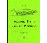 Seasonal Farm Goals & Planning Logbook: Track Your Farming Success by Season, Field, and Forecast