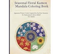 Seasonal Floral Kamon Mandala Coloring Book: Japanese Flower Crests Inspired by the Four Seasons for Relaxation & Stress Relief