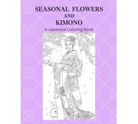 Seasonal Flowers and Kimono: A Japanese Coloring Book