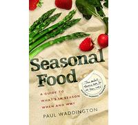 Seasonal Food: A guide to what's in season when and why