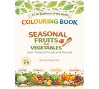 SEASONAL FRUITS AND VEGETABLES. LEARN SEASONAL FOODS AND RECIPES: An Educational Colouring Book for Kids 6-9 | Little Explorers of the World