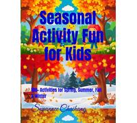 Seasonal Fun for Kids: 100+ Activities for Spring, Summer, Fall & Winter