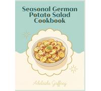 Seasonal German Potato Salad Cookbook: 204 German Potato Salad Recipes You'll Love to Cook