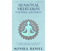 Seasonal Meditation Scripts for Inner Alignment: 15 Guided Practices to Sync with Nature's Rhythms and Cycles (The Stillness Series)