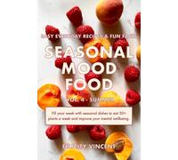 Seasonal Mood Food: Easy everyday recipes and fun facts - Summer