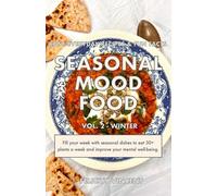 Seasonal Mood Food: Easy everyday recipes and fun facts - Winter