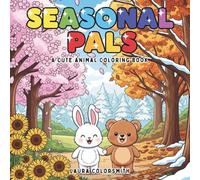 Seasonal Pals - A Cute Animal Coloring Book: Bold and Easy Animal Coloring Book for All Seasons - 48 Adorable Designs for Kids, Teens & Adults to Relax and Have Fun (Coloring book: Seasons)