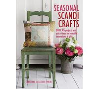 Seasonal scandi crafts: over 45 projects and quick ideas for beautiful decorations & gifts
