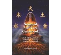 Seasonal Self-Care Guidebook: Daily Rituals for Living in Harmony with the Five Elements