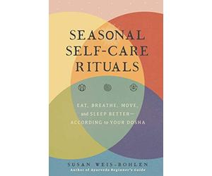 Seasonal Self-Care Rituals: Eat, Breathe, Move, and Sleep Better-According to Your Dosha