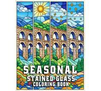 Seasonal Stained Glass Coloring Book for Adults: Relaxing Nature Scenes to Colour for Stress Relief and Mindful Creativity