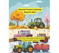 Seasonal Tractors Coloring Book for Kids: Tractor Time in the Seasons Coloring Book for Boys and Girls Ages 4-8 (Tractor Colouring Books for Toddlers)