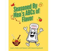 Seasoned By Mea’s ABCs of Flavor: An A-Z Coloring Adventure Through Herbs, Spices, and Seasonings"