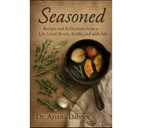 Seasoned: Recipes and Reflections from a Life Lived Slowly, Boldly, and with Salt